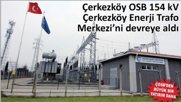ÇOSB 154 kV Çerkezköy Enerji Trafo Merkezi’ni devreye aldı